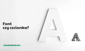 Duża biała litera "A" i mała metalowa "A" obok. Tekst "Font czy czcionka?" i adres strony konradmakowski.com.
