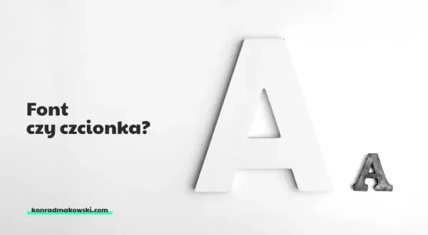 Duża biała litera "A" i mała metalowa "A" obok. Tekst "Font czy czcionka?" i adres strony konradmakowski.com.