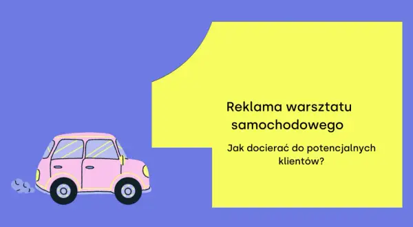 Różowy samochodzik jedzie po drodze, a obok tekst: "Reklama warsztatu samochodowego. Jak docierać do potencjalnych klientów?".