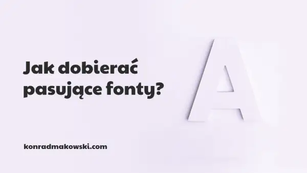 Jak dobierać pasujące fonty? Duża litera "A" i tekst na jasnym tle. konradmakowski.com.