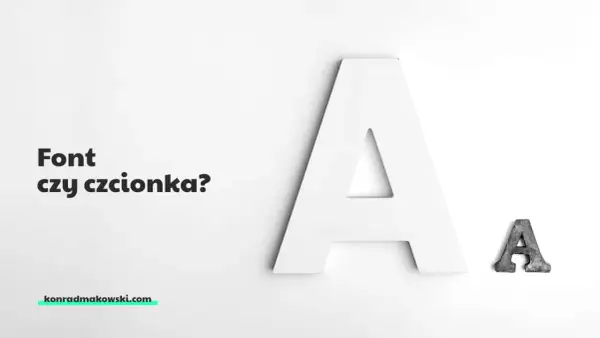 Duża biała litera "A" i mała metalowa "A" obok. Tekst "Font czy czcionka?" i adres strony konradmakowski.com.